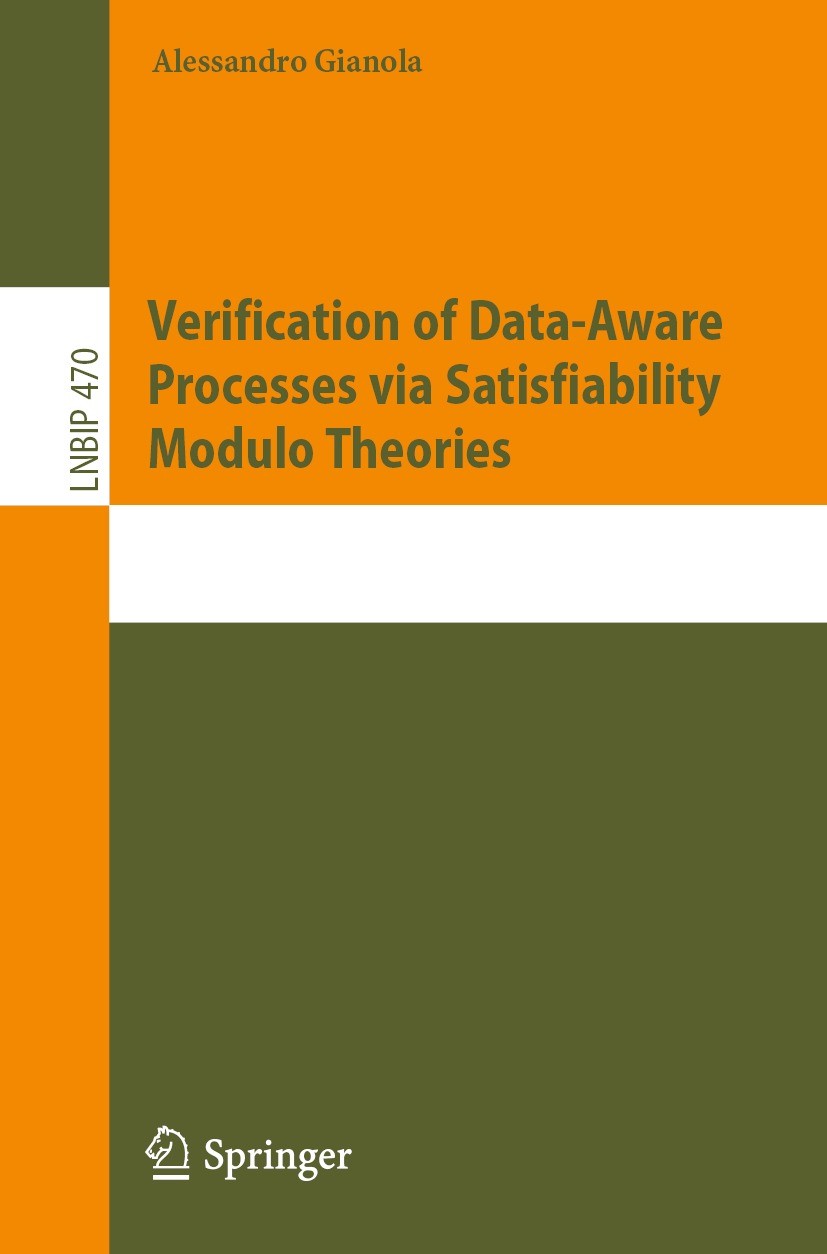 Titlebook: Verification of Data-Aware Processes via Satisfiability Modulo Theories; Alessandro Gianola Book 2023 The Editor(s) (if applicable) and Th Titlebook: Verification of Data-Aware Processes via Satisfiability Modulo Theories; Alessandro Gianola Book 2023 The Editor(s) (if applicable) and Th