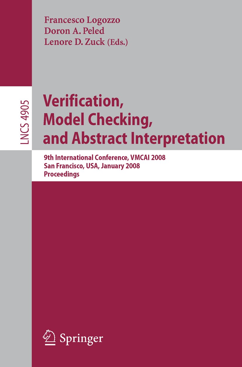 Titlebook: Verification, Model Checking, and Abstract Interpretation; 9th International Co Francesco Logozzo,Doron A. Peled,Lenore D. Zuck Conference Titlebook: Verification, Model Checking, and Abstract Interpretation; 9th International Co Francesco Logozzo,Doron A. Peled,Lenore D. Zuck Conference