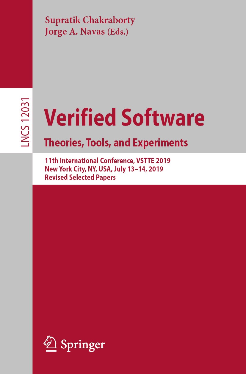 Titlebook: Verified Software. Theories, Tools, and Experiments; 11th International C Supratik Chakraborty,Jorge A. Navas Conference proceedings 2020 S Titlebook: Verified Software. Theories, Tools, and Experiments; 11th International C Supratik Chakraborty,Jorge A. Navas Conference proceedings 2020 S