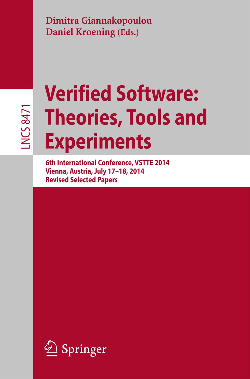 Titlebook: Verified Software: Theories, Tools and Experiments; 6th International Co Dimitra Giannakopoulou,Daniel Kroening Conference proceedings 2014 Titlebook: Verified Software: Theories, Tools and Experiments; 6th International Co Dimitra Giannakopoulou,Daniel Kroening Conference proceedings 2014