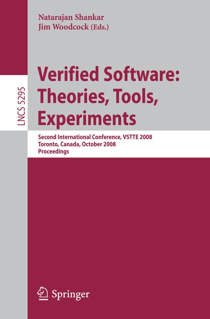 Titlebook: Verified Software: Theories, Tools, Experiments; Second International Natarajan Shankar,Jim Woodcock Conference proceedings 2008 Springer-V Titlebook: Verified Software: Theories, Tools, Experiments; Second International Natarajan Shankar,Jim Woodcock Conference proceedings 2008 Springer-V