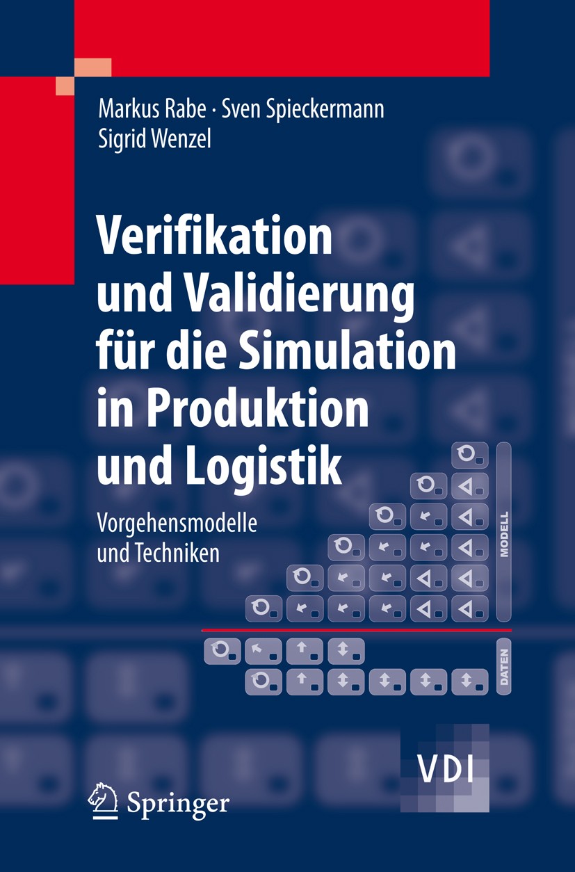 Titlebook: Verifikation und Validierung für die Simulation in Produktion und Logistik; Vorgehensmodelle und Markus Rabe,Sven Spiekermann,Sigrid Wenzel Titlebook: Verifikation und Validierung für die Simulation in Produktion und Logistik; Vorgehensmodelle und Markus Rabe,Sven Spiekermann,Sigrid Wenzel