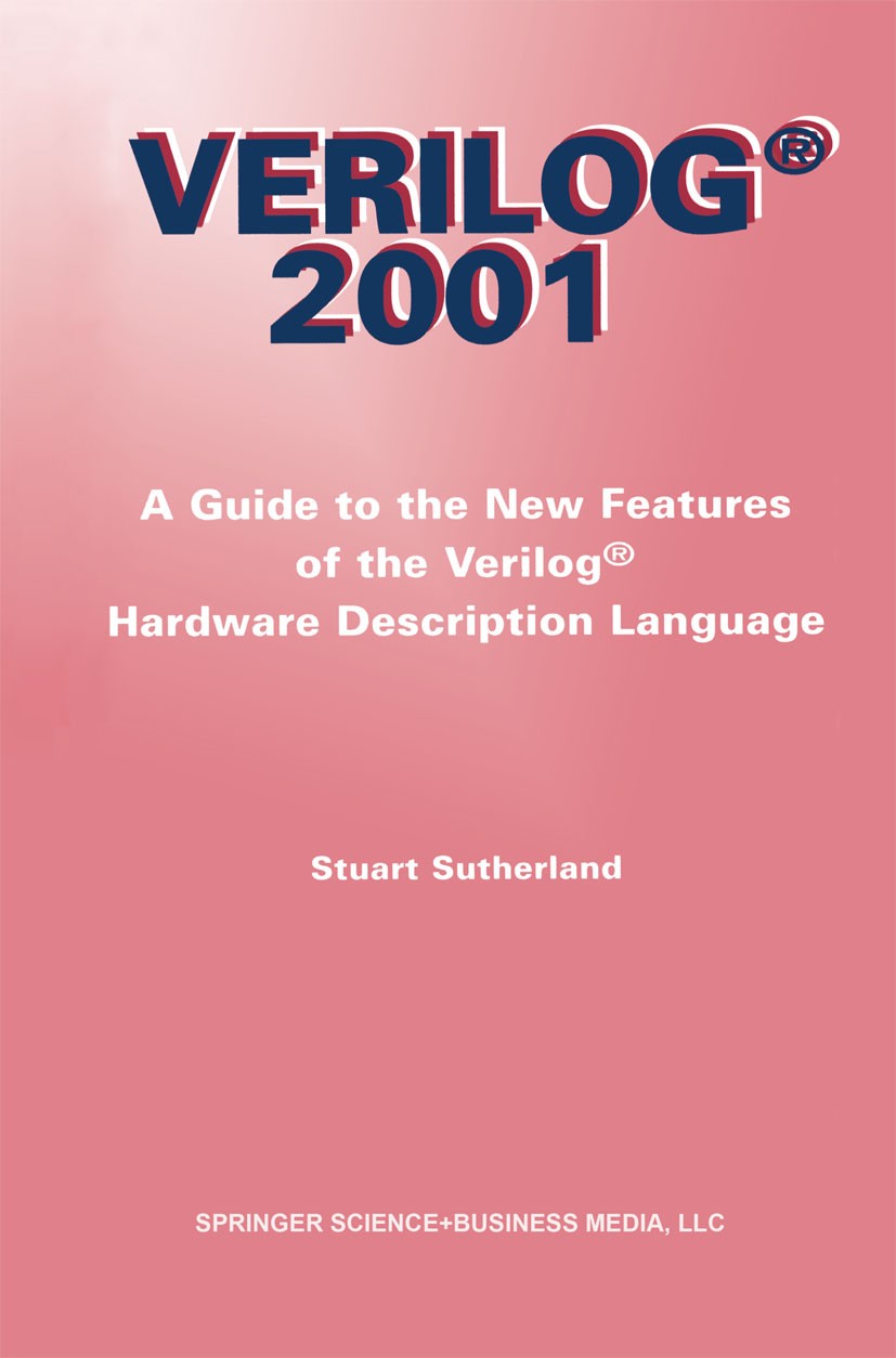 Titlebook: Verilog — 2001; A Guide to the New F Stuart Sutherland Book 2002 Kluwer Academic Publishers 2002 ANSI C.C programming language.Generator.Ha Titlebook: Verilog — 2001; A Guide to the New F Stuart Sutherland Book 2002 Kluwer Academic Publishers 2002 ANSI C.C programming language.Generator.Ha