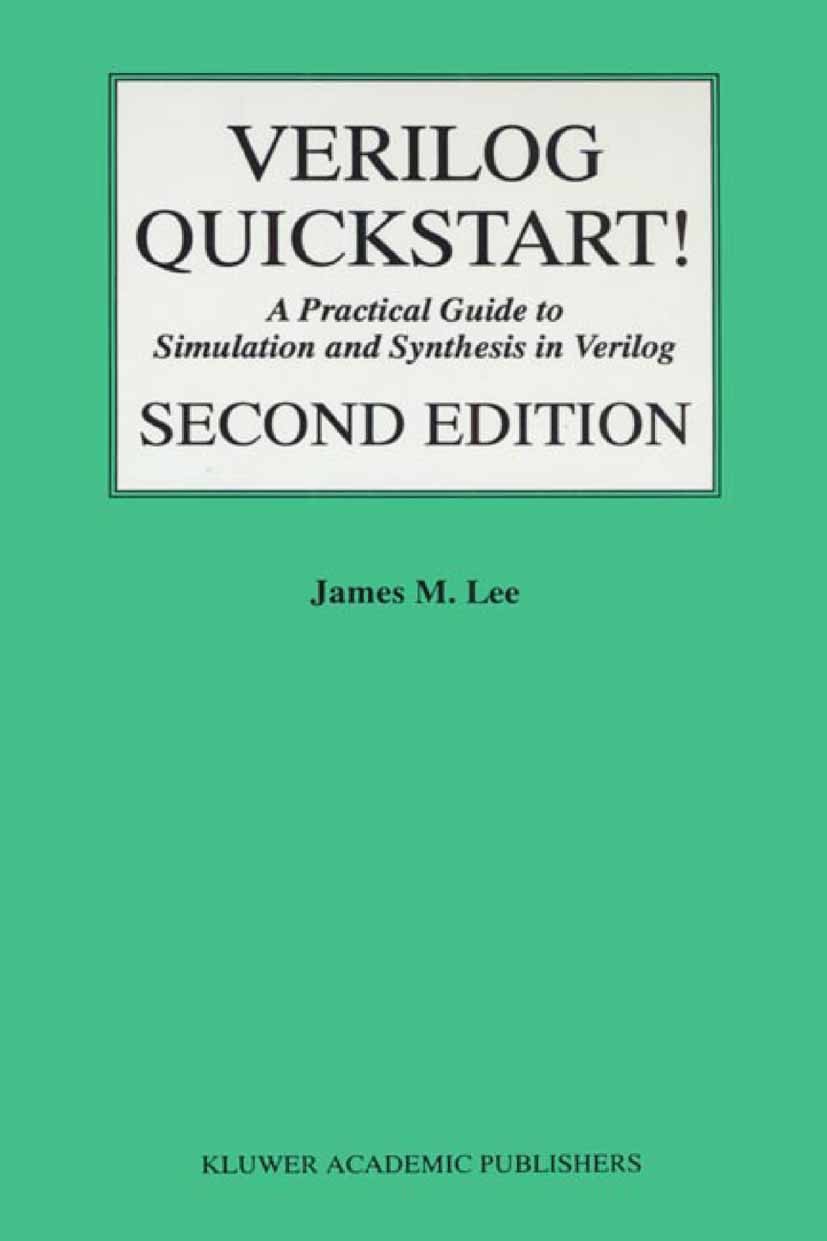 Titlebook: Verilog® Quickstart; A Practical Guide to James M. Lee Book 19992nd edition Springer Science+Business Media New York 1999 Debugging.Verilog Titlebook: Verilog® Quickstart; A Practical Guide to James M. Lee Book 19992nd edition Springer Science+Business Media New York 1999 Debugging.Verilog