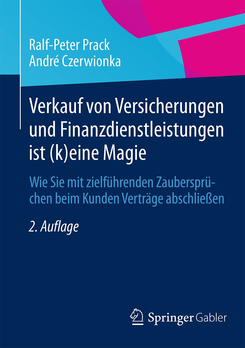 Titlebook: Verkauf von Versicherungen und Finanzdienstleistungen ist (k)eine Magie; Wie Sie mit zielführ Ralf-Peter Prack,André Czerwionka Book 2015La Titlebook: Verkauf von Versicherungen und Finanzdienstleistungen ist (k)eine Magie; Wie Sie mit zielführ Ralf-Peter Prack,André Czerwionka Book 2015La