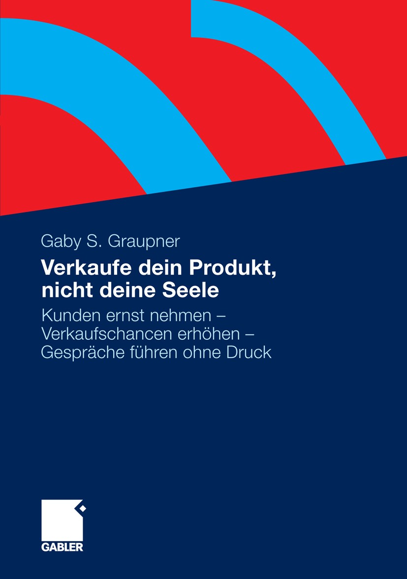 Titlebook: Verkaufe dein Produkt, nicht deine Seele; Kunden ernst nehmen Gaby S. Graupner Book 20101st edition Gabler Verlag | Springer Fachmedien Wi Titlebook: Verkaufe dein Produkt, nicht deine Seele; Kunden ernst nehmen Gaby S. Graupner Book 20101st edition Gabler Verlag | Springer Fachmedien Wi