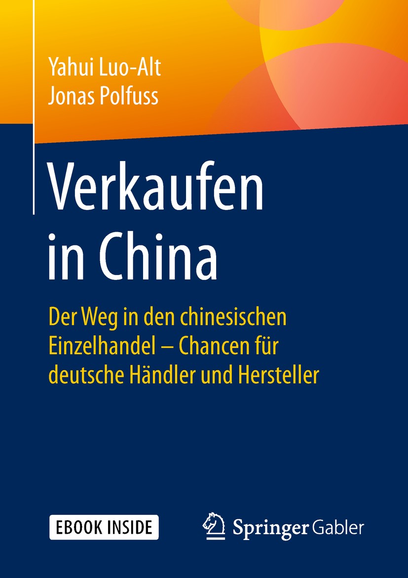 Titlebook: Verkaufen in China; Der Weg in den chine Yahui Luo-Alt,Jonas Polfuss Book 2019 Springer Fachmedien Wiesbaden GmbH 2019 Cross-Border-E-Comme Titlebook: Verkaufen in China; Der Weg in den chine Yahui Luo-Alt,Jonas Polfuss Book 2019 Springer Fachmedien Wiesbaden GmbH 2019 Cross-Border-E-Comme
