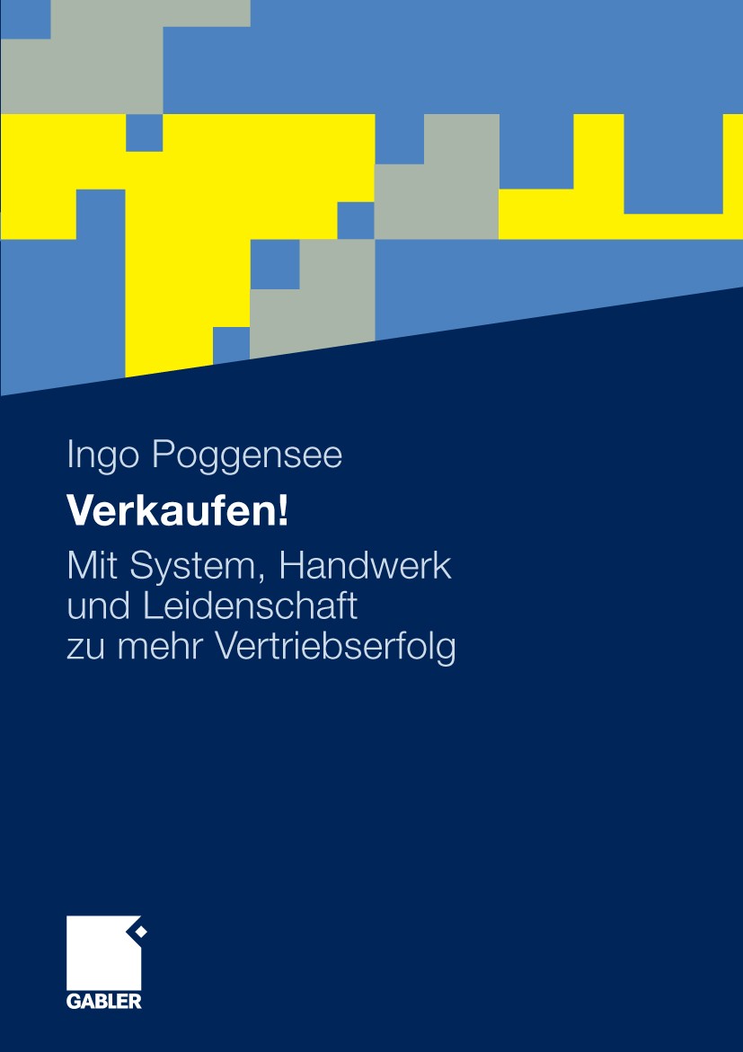 Titlebook: Verkaufen!; Mit System, Handwerk Ingo Poggensee Book 20091st edition Gabler Verlag | Springer Fachmedien Wiesbaden GmbH, Wiesbaden 2009 Aft Titlebook: Verkaufen!; Mit System, Handwerk Ingo Poggensee Book 20091st edition Gabler Verlag | Springer Fachmedien Wiesbaden GmbH, Wiesbaden 2009 Aft