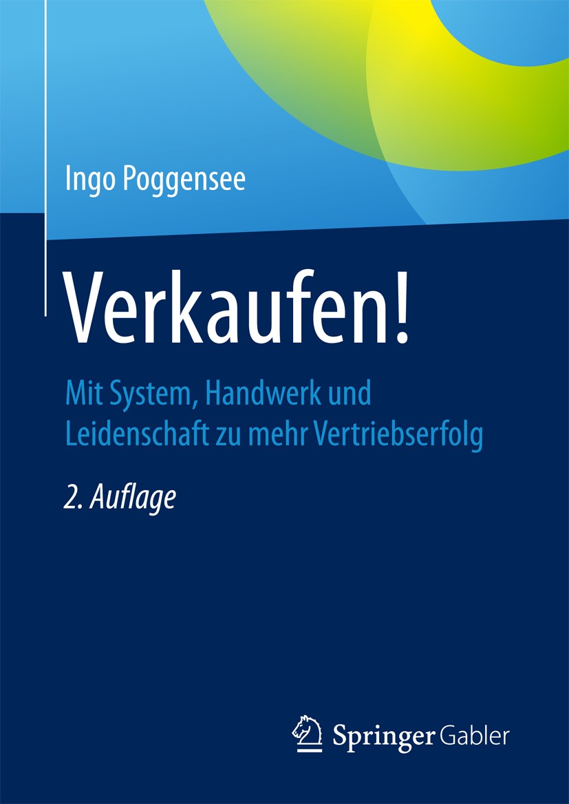 Titlebook: Verkaufen!; Mit System, Handwerk Ingo Poggensee Book 2017Latest edition Springer Fachmedien Wiesbaden GmbH 2017 After-Sales.Angebotsvertrie Titlebook: Verkaufen!; Mit System, Handwerk Ingo Poggensee Book 2017Latest edition Springer Fachmedien Wiesbaden GmbH 2017 After-Sales.Angebotsvertrie