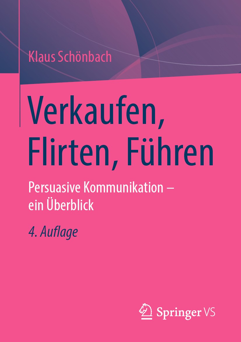 Titlebook: Verkaufen, Flirten, Führen; Persuasive Kommunika Klaus Schönbach Textbook 20194th edition Springer Fachmedien Wiesbaden GmbH, ein Teil von Titlebook: Verkaufen, Flirten, Führen; Persuasive Kommunika Klaus Schönbach Textbook 20194th edition Springer Fachmedien Wiesbaden GmbH, ein Teil von