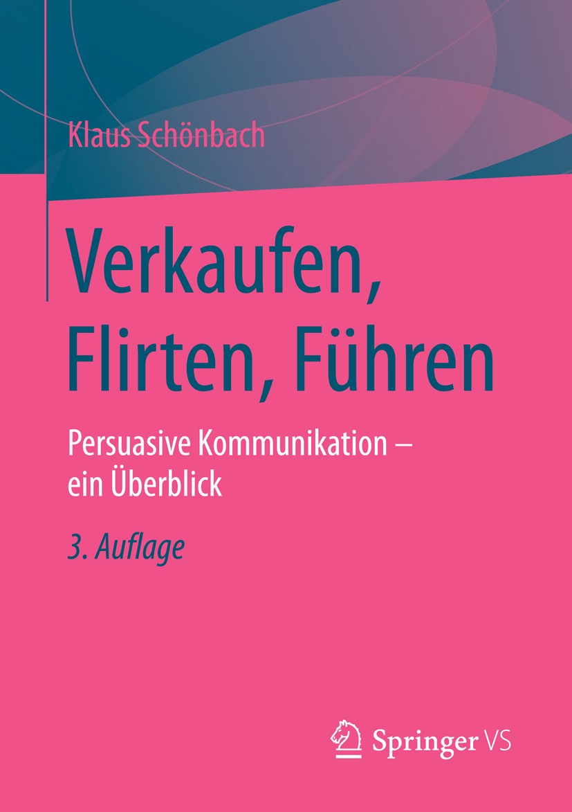 Titlebook: Verkaufen, Flirten, Führen; Persuasive Kommunika Klaus Schönbach Book 20163rd edition Springer Fachmedien Wiesbaden 2016 Persuasives Argume Titlebook: Verkaufen, Flirten, Führen; Persuasive Kommunika Klaus Schönbach Book 20163rd edition Springer Fachmedien Wiesbaden 2016 Persuasives Argume