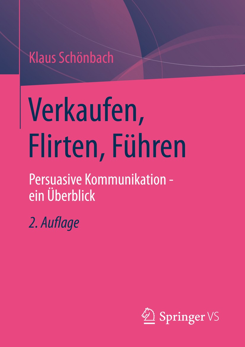 Titlebook: Verkaufen, Flirten, Führen; Persuasive Kommunika Klaus Schönbach Book Apr 20132nd edition Springer Fachmedien Wiesbaden 2013 Beeinflussung. Titlebook: Verkaufen, Flirten, Führen; Persuasive Kommunika Klaus Schönbach Book Apr 20132nd edition Springer Fachmedien Wiesbaden 2013 Beeinflussung.