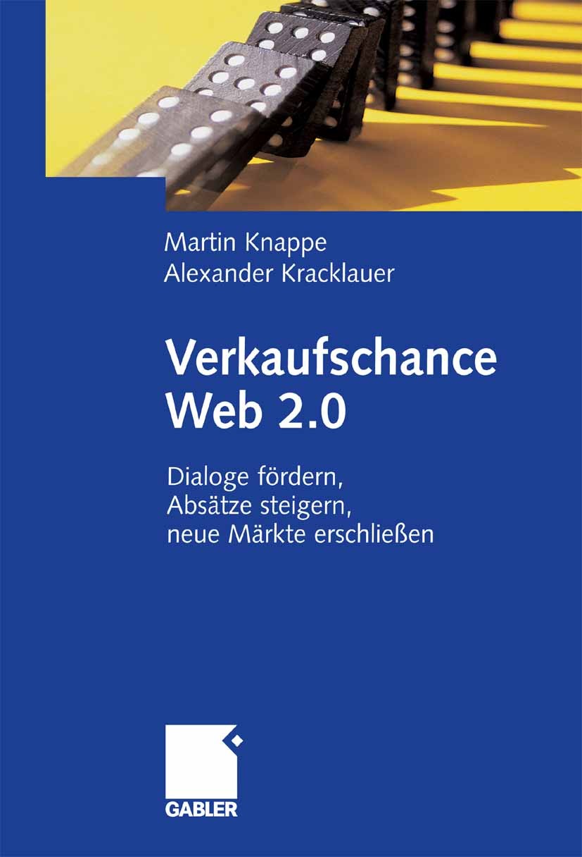 Titlebook: Verkaufschance Web 2.0; Dialoge fördern, Abs Martin Knappe,Alexander Kracklauer Book 2007 Gabler Verlag | Springer Fachmedien Wiesbaden Gmb Titlebook: Verkaufschance Web 2.0; Dialoge fördern, Abs Martin Knappe,Alexander Kracklauer Book 2007 Gabler Verlag | Springer Fachmedien Wiesbaden Gmb