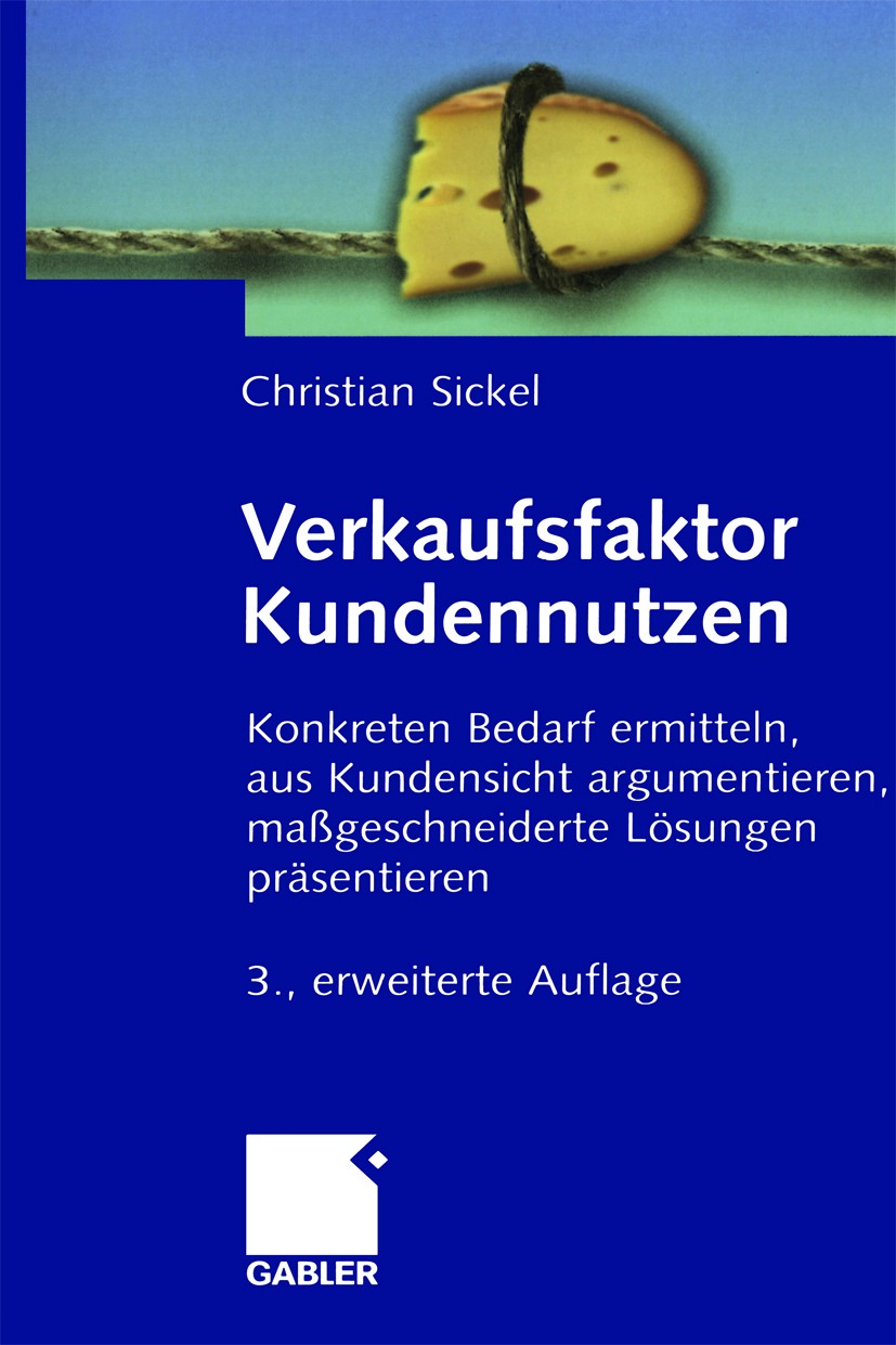 Titlebook: Verkaufsfaktor Kundennutzen; Konkreten Bedarf erm Christian Sickel Book 20063rd edition Gabler Verlag | Springer Fachmedien Wiesbaden GmbH, Titlebook: Verkaufsfaktor Kundennutzen; Konkreten Bedarf erm Christian Sickel Book 20063rd edition Gabler Verlag | Springer Fachmedien Wiesbaden GmbH,