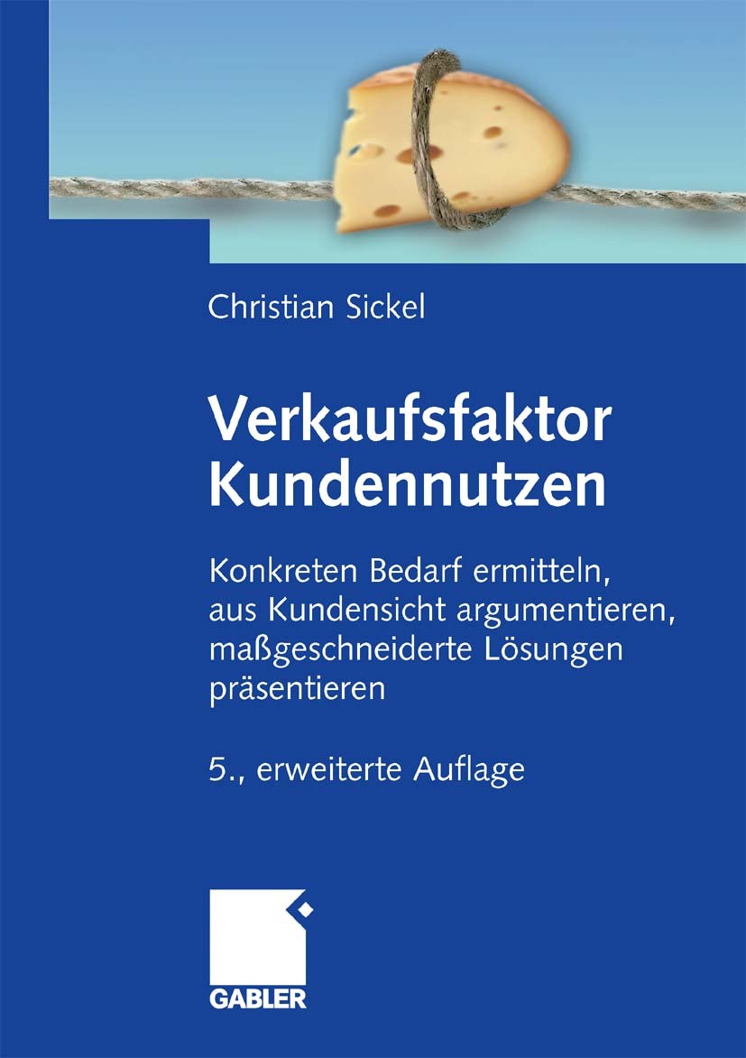 Titlebook: Verkaufsfaktor Kundennutzen; Konkreten Bedarf erm Christian Sickel Book 20105th edition Gabler Verlag | Springer Fachmedien Wiesbaden GmbH, Titlebook: Verkaufsfaktor Kundennutzen; Konkreten Bedarf erm Christian Sickel Book 20105th edition Gabler Verlag | Springer Fachmedien Wiesbaden GmbH,