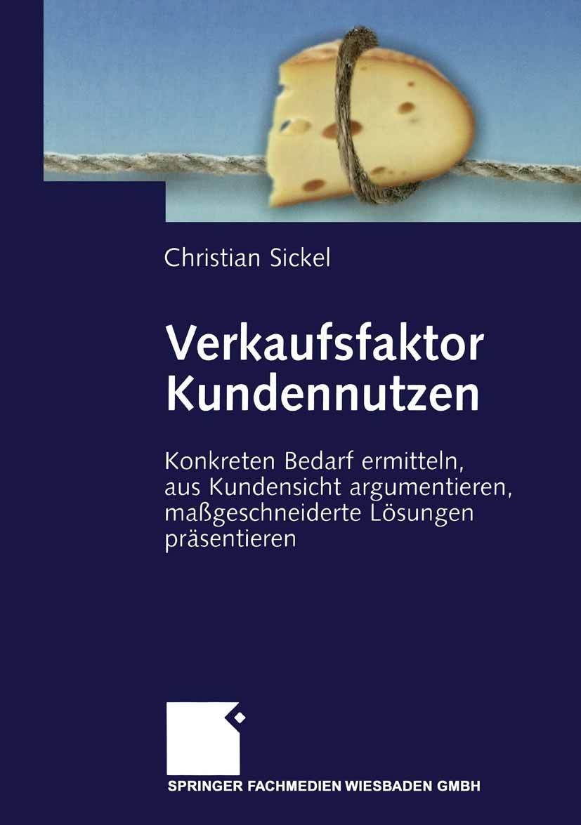 Titlebook: Verkaufsfaktor Kundennutzen; Konkreten Bedarf erm Christian Sickel Book 20032nd edition Springer Fachmedien Wiesbaden 2003 Bedarfsanalyse.K Titlebook: Verkaufsfaktor Kundennutzen; Konkreten Bedarf erm Christian Sickel Book 20032nd edition Springer Fachmedien Wiesbaden 2003 Bedarfsanalyse.K