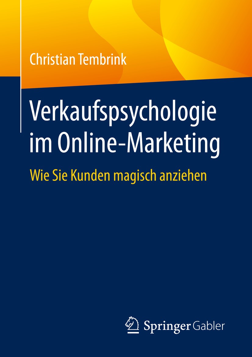 Titlebook: Verkaufspsychologie im Online-Marketing; Wie Sie Kunden magis Christian Tembrink Book 2020 Springer Fachmedien Wiesbaden GmbH, ein Teil von Titlebook: Verkaufspsychologie im Online-Marketing; Wie Sie Kunden magis Christian Tembrink Book 2020 Springer Fachmedien Wiesbaden GmbH, ein Teil von
