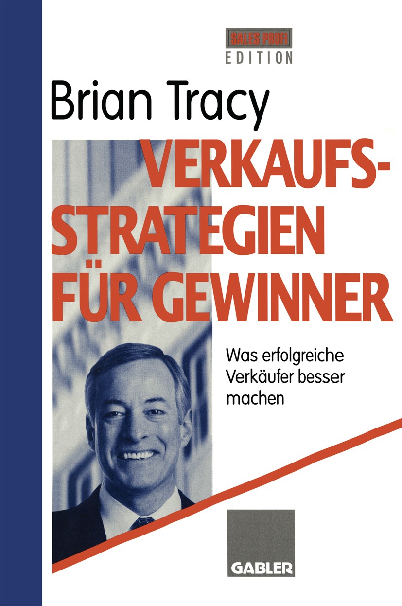 Titlebook: Verkaufsstrategien für Gewinner; Was erfolgreiche Ver Brian Tracy Book 1996 Springer Fachmedien Wiesbaden 1996 Akquisition.Kaufentscheidung Titlebook: Verkaufsstrategien für Gewinner; Was erfolgreiche Ver Brian Tracy Book 1996 Springer Fachmedien Wiesbaden 1996 Akquisition.Kaufentscheidung