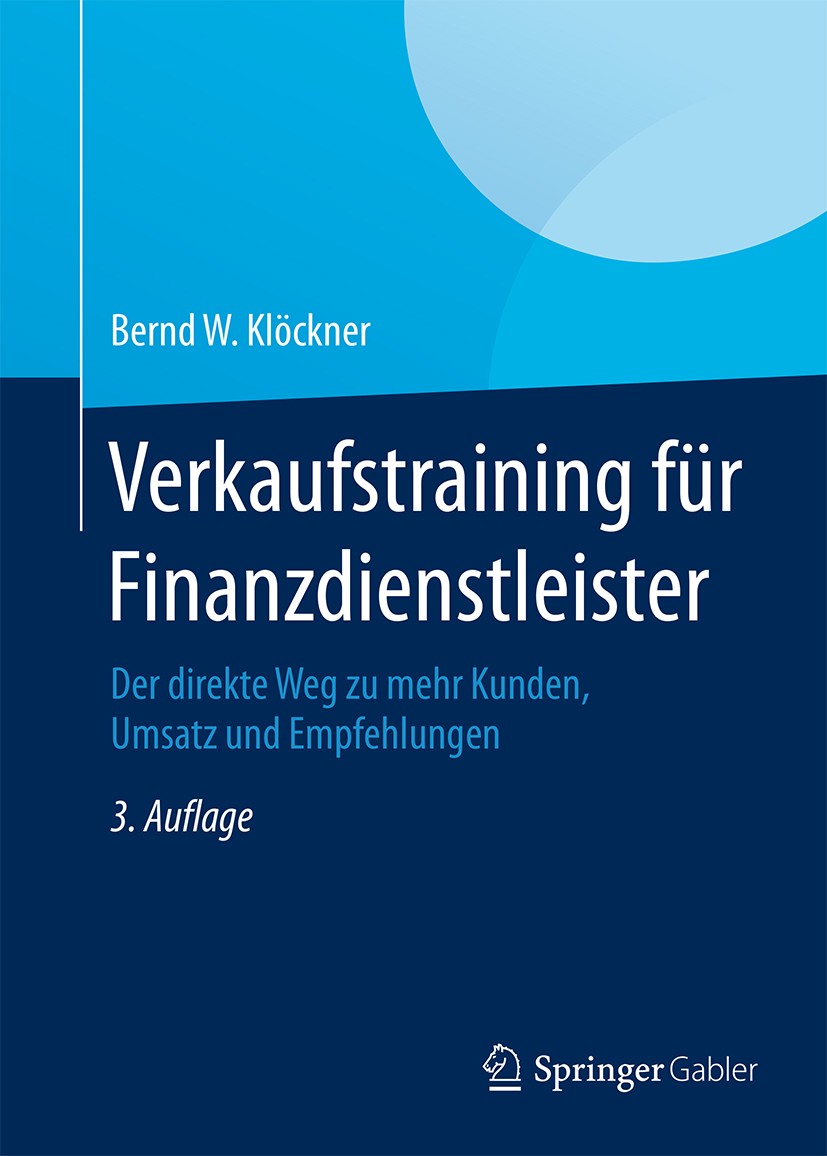 Titlebook: Verkaufstraining für Finanzdienstleister; Der direkte Weg zu m Bernd W. Klöckner Book 2014Latest edition Springer Fachmedien Wiesbaden 2014 Titlebook: Verkaufstraining für Finanzdienstleister; Der direkte Weg zu m Bernd W. Klöckner Book 2014Latest edition Springer Fachmedien Wiesbaden 2014