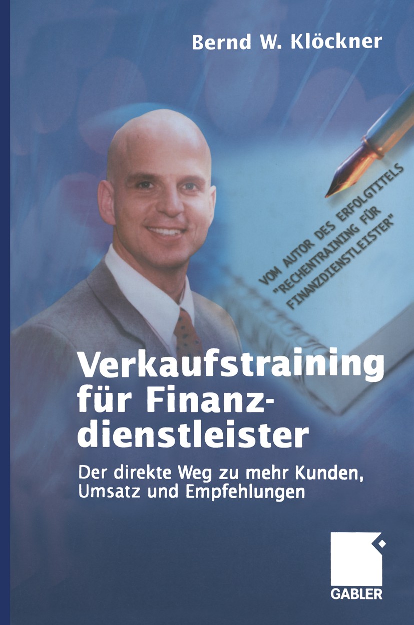 Titlebook: Verkaufstraining für Finanzdienstleister; Der direkte Weg zu m Bernd W. Klöckner Book Oct 2004Latest edition Springer Fachmedien Wiesbaden Titlebook: Verkaufstraining für Finanzdienstleister; Der direkte Weg zu m Bernd W. Klöckner Book Oct 2004Latest edition Springer Fachmedien Wiesbaden