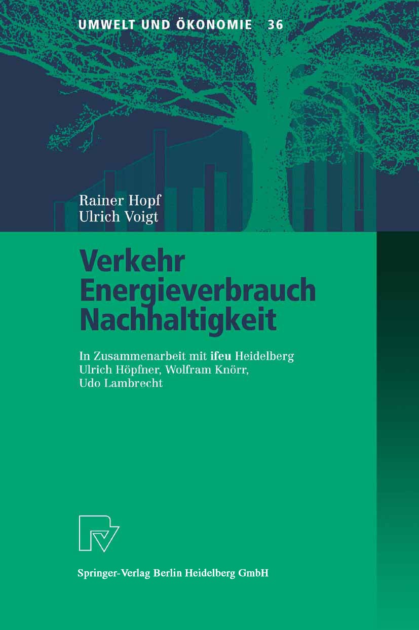 Titlebook: Verkehr, Energieverbrauch, Nachhaltigkeit; Rainer Hopf,Ulrich Voigt Book 2004 Physica-verlag Heidelberg 2004 CO2 Emission.CO2-Emission.Ene Titlebook: Verkehr, Energieverbrauch, Nachhaltigkeit; Rainer Hopf,Ulrich Voigt Book 2004 Physica-verlag Heidelberg 2004 CO2 Emission.CO2-Emission.Ene
