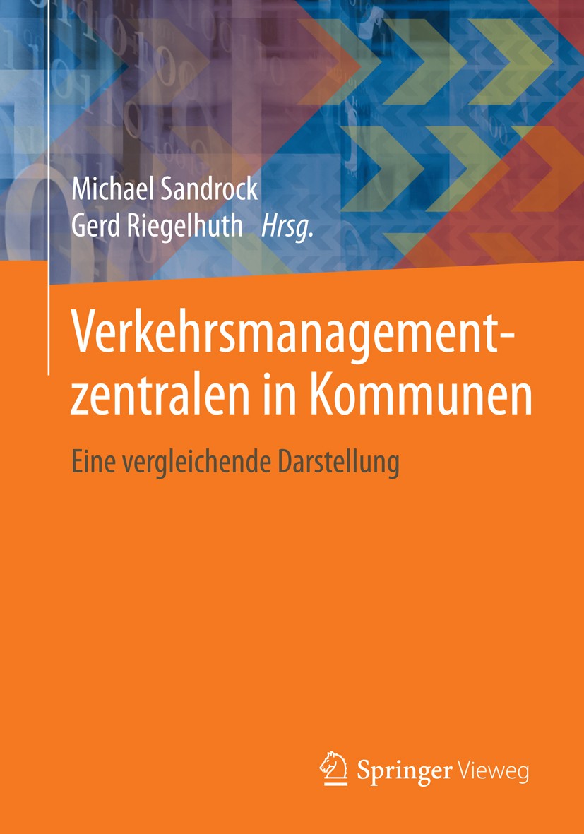 Titlebook: Verkehrsmanagementzentralen in Kommunen; Eine vergleichende D Michael Sandrock,Gerd Riegelhuth Book 2014 Springer Fachmedien Wiesbaden 2014 Titlebook: Verkehrsmanagementzentralen in Kommunen; Eine vergleichende D Michael Sandrock,Gerd Riegelhuth Book 2014 Springer Fachmedien Wiesbaden 2014