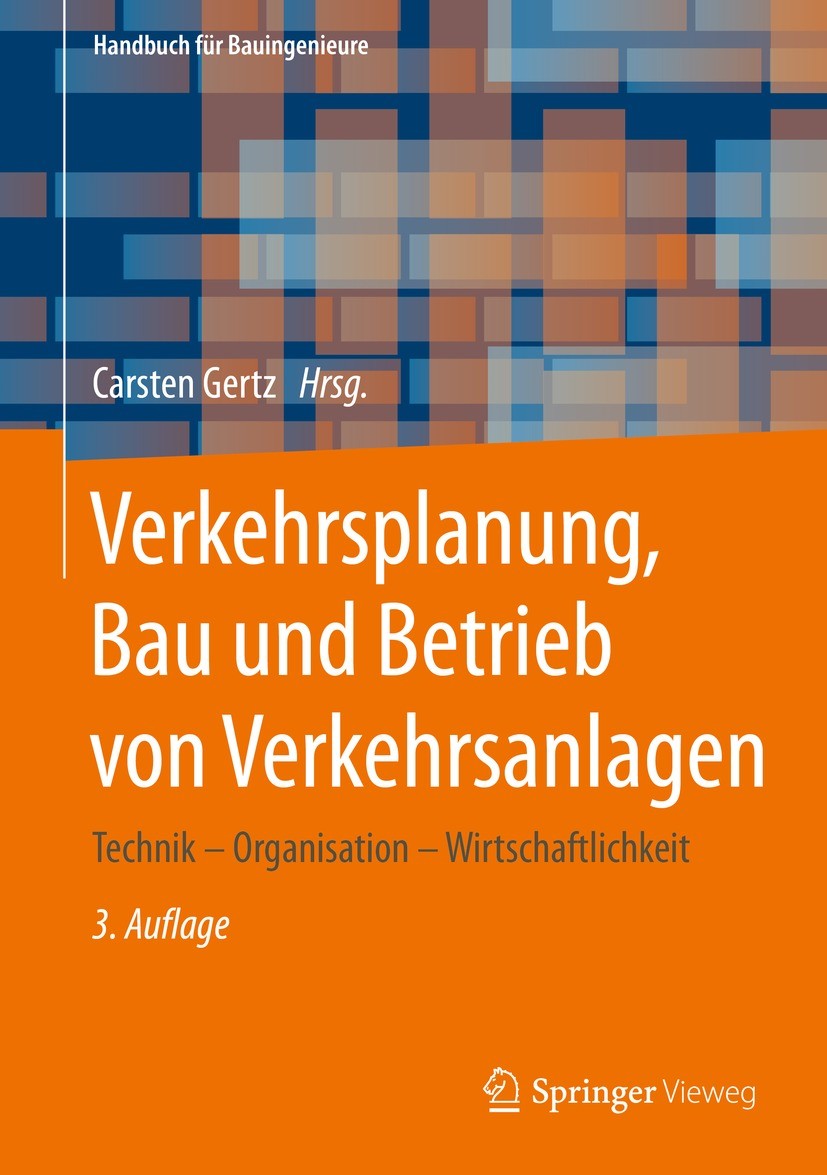 Titlebook: Verkehrsplanung, Bau und Betrieb von Verkehrsanlagen; Technik – Organisati Carsten Gertz Textbook 2021Latest edition Springer Fachmedien Wi Titlebook: Verkehrsplanung, Bau und Betrieb von Verkehrsanlagen; Technik – Organisati Carsten Gertz Textbook 2021Latest edition Springer Fachmedien Wi