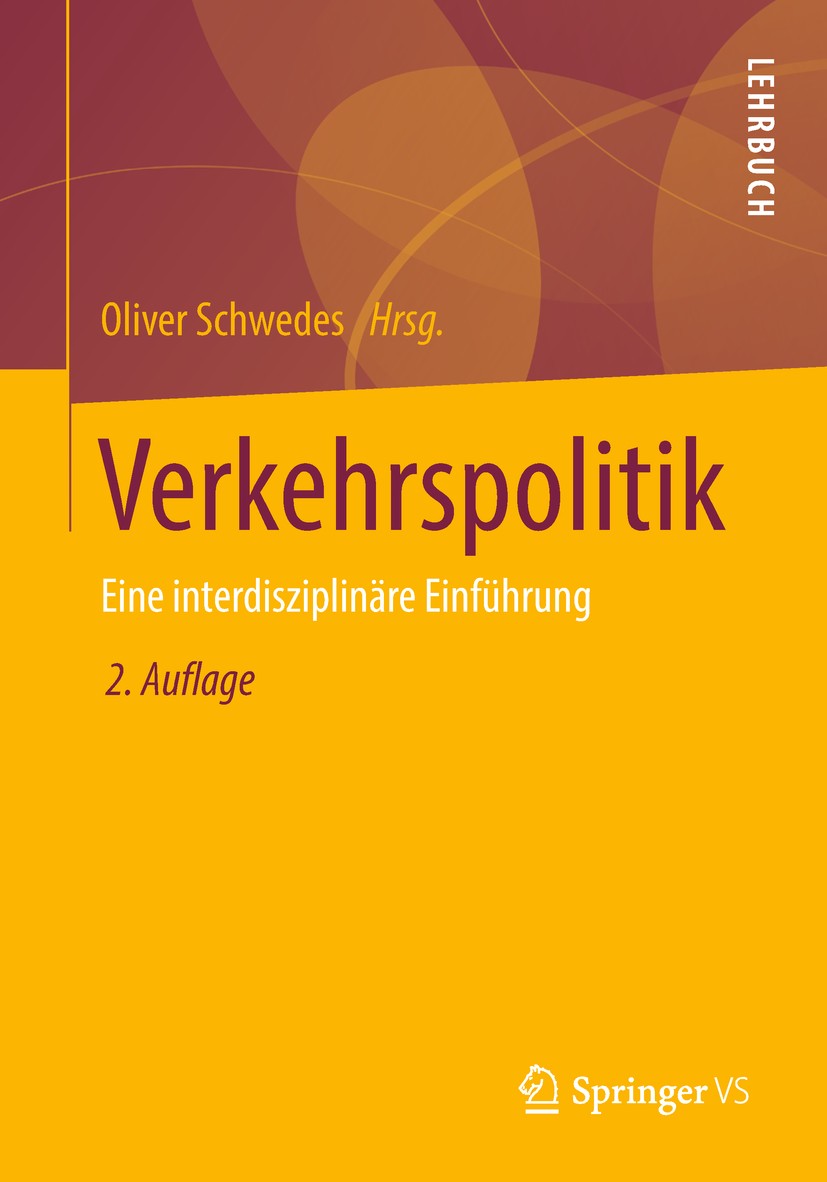 Titlebook: Verkehrspolitik; Eine interdisziplinä Oliver Schwedes Textbook 2018Latest edition Springer Fachmedien Wiesbaden GmbH, ein Teil von Springer Titlebook: Verkehrspolitik; Eine interdisziplinä Oliver Schwedes Textbook 2018Latest edition Springer Fachmedien Wiesbaden GmbH, ein Teil von Springer
