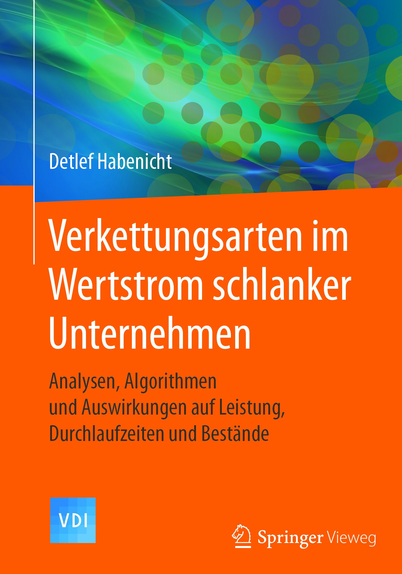 Titlebook: Verkettungsarten im Wertstrom schlanker Unternehmen; Analysen, Algorithme Detlef Habenicht Book 2017 Springer-Verlag GmbH Deutschland 2017 Titlebook: Verkettungsarten im Wertstrom schlanker Unternehmen; Analysen, Algorithme Detlef Habenicht Book 2017 Springer-Verlag GmbH Deutschland 2017