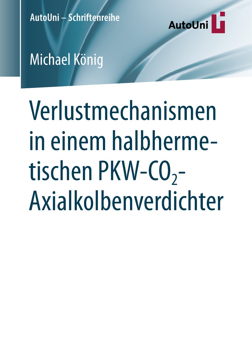 Titlebook: Verlustmechanismen in einem halbhermetischen PKW-CO2-Axialkolbenverdichter; Michael König Book 2018 Springer Fachmedien Wiesbaden GmbH, ei Titlebook: Verlustmechanismen in einem halbhermetischen PKW-CO2-Axialkolbenverdichter; Michael König Book 2018 Springer Fachmedien Wiesbaden GmbH, ei
