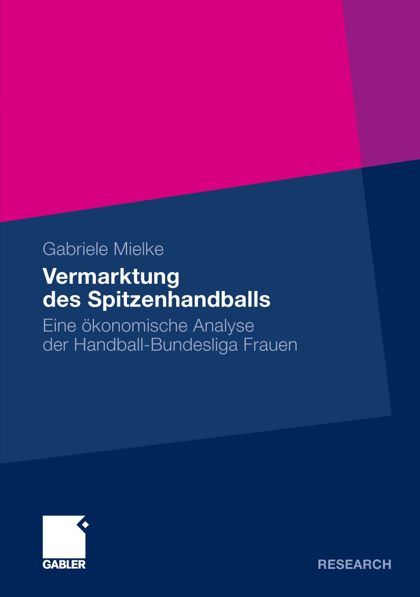Titlebook: Vermarktung des Spitzenhandballs; Eine ökonomische Ana Gabriele Mielke Book 2010 Gabler Verlag | Springer Fachmedien Wiesbaden GmbH, Wiesba Titlebook: Vermarktung des Spitzenhandballs; Eine ökonomische Ana Gabriele Mielke Book 2010 Gabler Verlag | Springer Fachmedien Wiesbaden GmbH, Wiesba