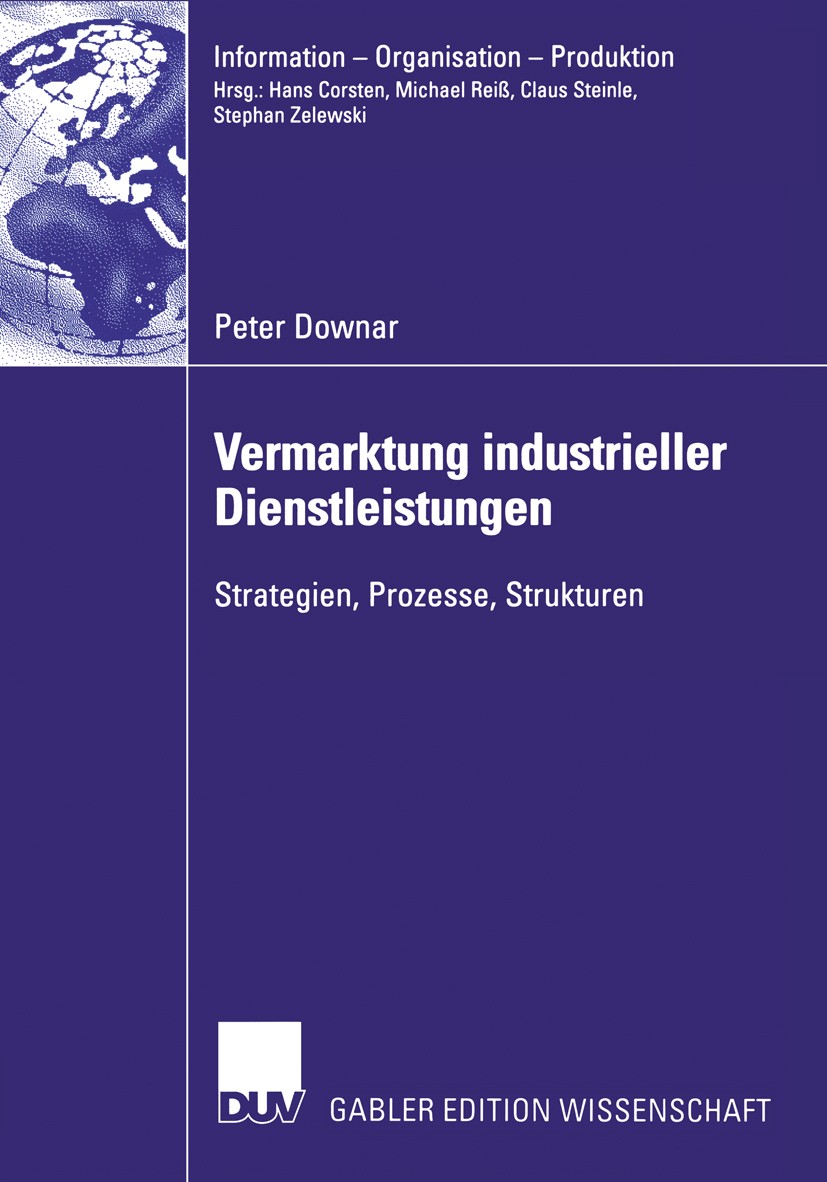 Titlebook: Vermarktung industrieller Dienstleistungen; Strategien, Prozesse Peter Downar Book 2003 Deutscher Universitäts-Verlag/GWV Fachverlage GmbH, Titlebook: Vermarktung industrieller Dienstleistungen; Strategien, Prozesse Peter Downar Book 2003 Deutscher Universitäts-Verlag/GWV Fachverlage GmbH,