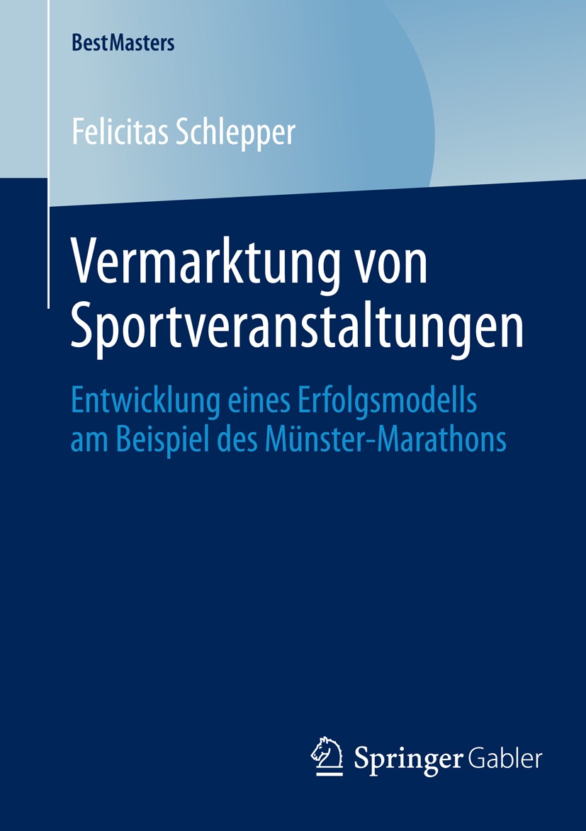 Titlebook: Vermarktung von Sportveranstaltungen; Entwicklung eines Er Felicitas Schlepper Book 2014 Springer Fachmedien Wiesbaden 2014 Erfolgsfaktoren Titlebook: Vermarktung von Sportveranstaltungen; Entwicklung eines Er Felicitas Schlepper Book 2014 Springer Fachmedien Wiesbaden 2014 Erfolgsfaktoren