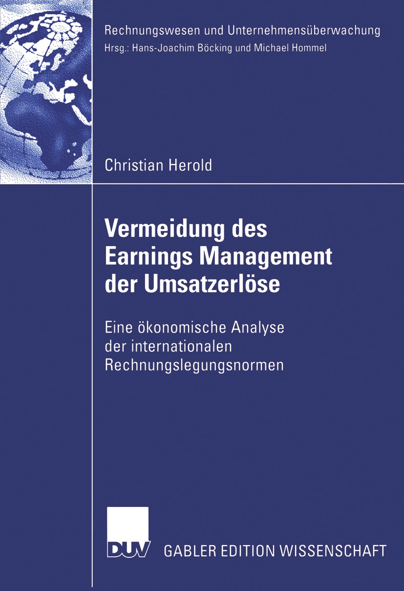 Titlebook: Vermeidung des Earnings Management der Umsatzerlöse; Eine ökonomische Ana Christian Herold Book 2006 Gabler Verlag | Springer Fachmedien Wi Titlebook: Vermeidung des Earnings Management der Umsatzerlöse; Eine ökonomische Ana Christian Herold Book 2006 Gabler Verlag | Springer Fachmedien Wi