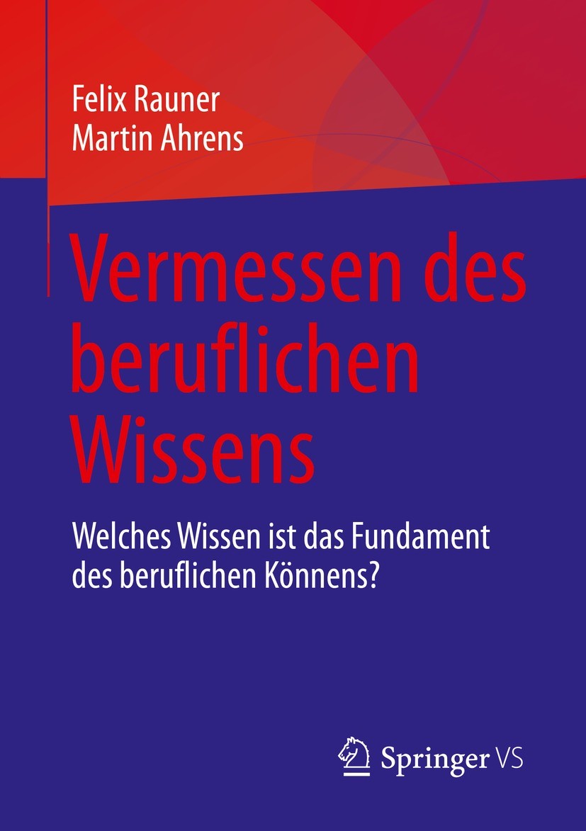 Titlebook: Vermessen des beruflichen Wissens; Welches Wissen ist d Felix Rauner,Martin Ahrens Book 2021 Der/die Herausgeber bzw. der/die Autor(en), ex Titlebook: Vermessen des beruflichen Wissens; Welches Wissen ist d Felix Rauner,Martin Ahrens Book 2021 Der/die Herausgeber bzw. der/die Autor(en), ex