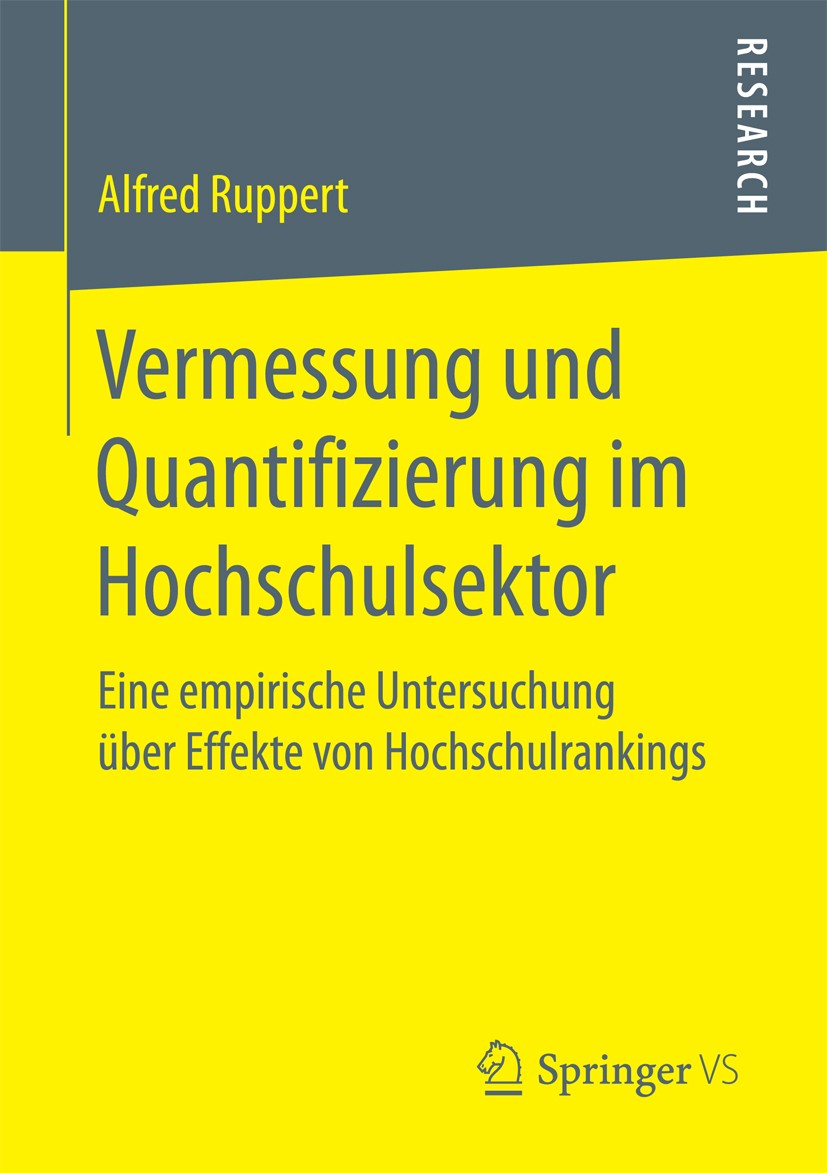 Titlebook: Vermessung und Quantifizierung im Hochschulsektor; Eine empirische Unte Alfred Ruppert Book 2017 Springer Fachmedien Wiesbaden GmbH 2017 Ho Titlebook: Vermessung und Quantifizierung im Hochschulsektor; Eine empirische Unte Alfred Ruppert Book 2017 Springer Fachmedien Wiesbaden GmbH 2017 Ho