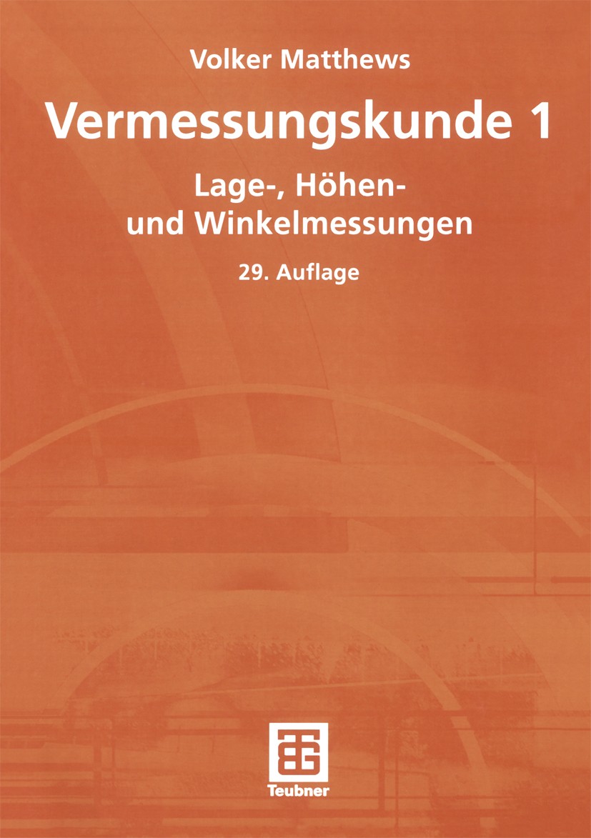 Titlebook: Vermessungskunde 1; Lage-, Höhen- und Wi Volker Matthews Textbook 2003Latest edition B. G. Teubner Verlag / GWV Fachverlage GmbH, Wiesbaden Titlebook: Vermessungskunde 1; Lage-, Höhen- und Wi Volker Matthews Textbook 2003Latest edition B. G. Teubner Verlag / GWV Fachverlage GmbH, Wiesbaden