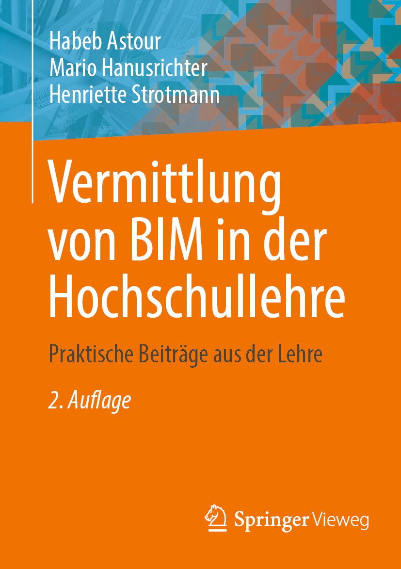 Titlebook: Vermittlung von BIM in der Hochschullehre; Praktische Beiträge Habeb Astour,Mario Hanusrichter,Henriette Strotman Book 2024Latest edition Titlebook: Vermittlung von BIM in der Hochschullehre; Praktische Beiträge Habeb Astour,Mario Hanusrichter,Henriette Strotman Book 2024Latest edition