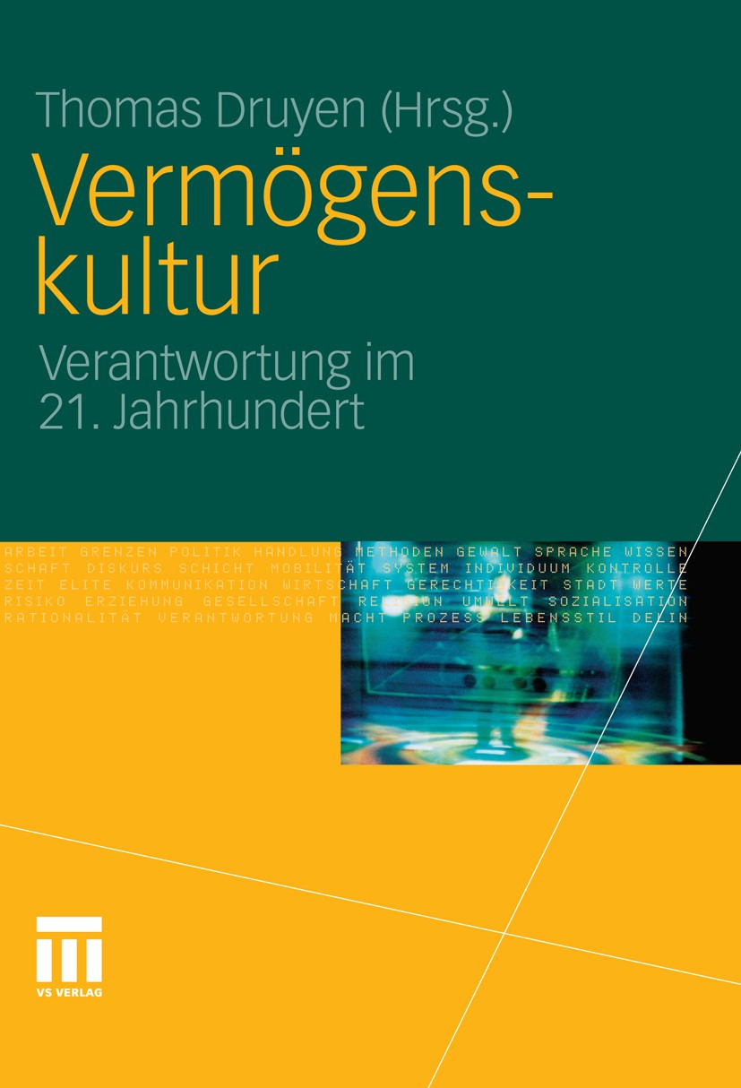Titlebook: Vermögenskultur; Verantwortung im 21. Thomas Druyen Book 2011 VS Verlag für Sozialwissenschaften | Springer Fachmedien Wiesbaden GmbH, Wies Titlebook: Vermögenskultur; Verantwortung im 21. Thomas Druyen Book 2011 VS Verlag für Sozialwissenschaften | Springer Fachmedien Wiesbaden GmbH, Wies