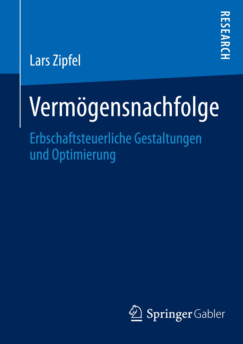 Titlebook: Vermögensnachfolge; Erbschaftsteuerliche Lars Zipfel Book 2014 Springer Fachmedien Wiesbaden 2014 Erbschaftsteuer.Rechtsformvergleich.Schen Titlebook: Vermögensnachfolge; Erbschaftsteuerliche Lars Zipfel Book 2014 Springer Fachmedien Wiesbaden 2014 Erbschaftsteuer.Rechtsformvergleich.Schen