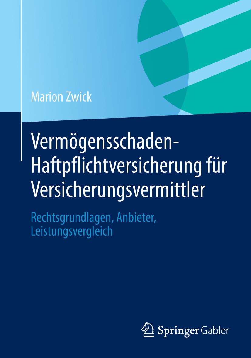 Titlebook: Vermögensschaden-Haftpflichtversicherung für Versicherungsvermittler; Rechtsgrundlagen, An Marion Zwick Book 2014 Springer Fachmedien Wiesb Titlebook: Vermögensschaden-Haftpflichtversicherung für Versicherungsvermittler; Rechtsgrundlagen, An Marion Zwick Book 2014 Springer Fachmedien Wiesb