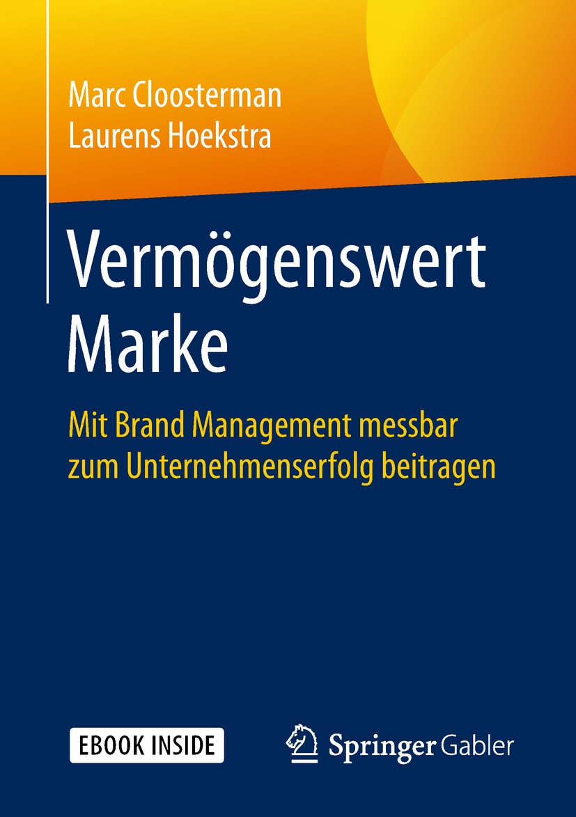 Titlebook: Vermögenswert Marke; Mit Brand Management Marc Cloosterman,Laurens Hoekstra Book 2019 Springer Fachmedien Wiesbaden GmbH, ein Teil von Spri Titlebook: Vermögenswert Marke; Mit Brand Management Marc Cloosterman,Laurens Hoekstra Book 2019 Springer Fachmedien Wiesbaden GmbH, ein Teil von Spri