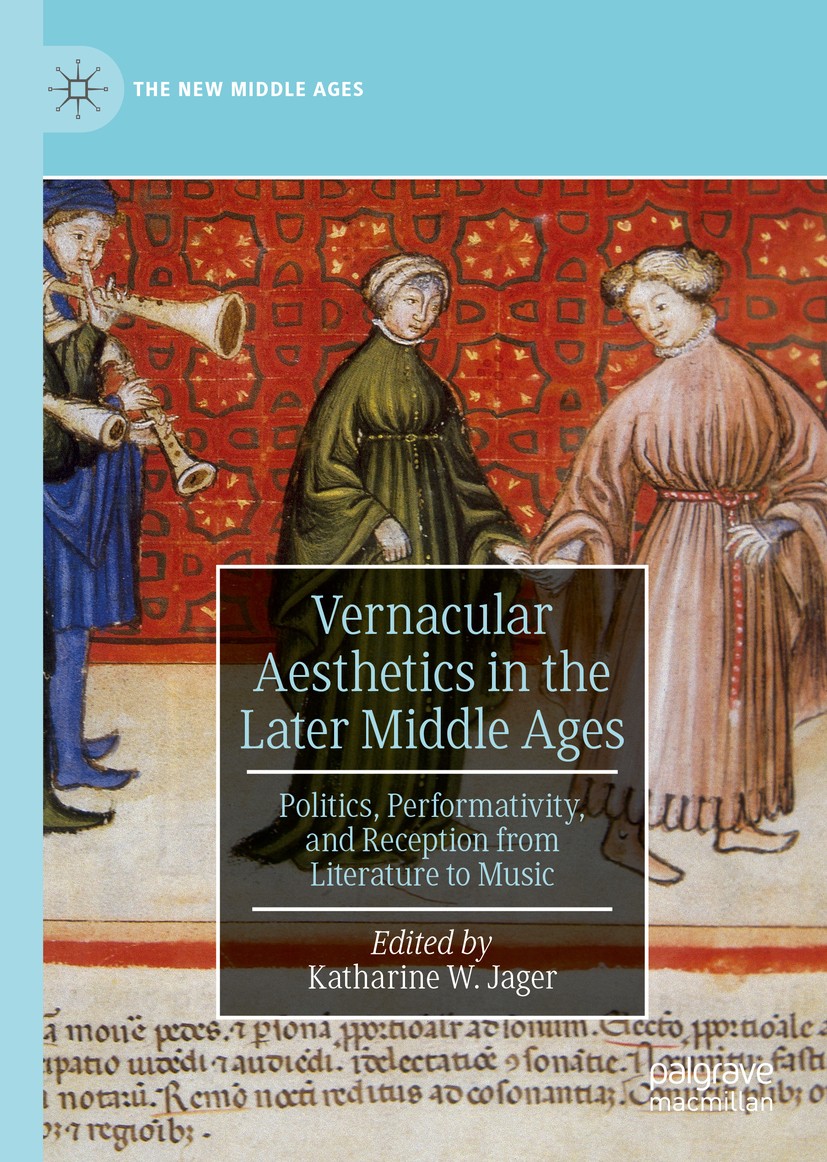 Titlebook: Vernacular Aesthetics in the Later Middle Ages; Politics, Performati Katharine W. Jager Book 2019 Springer Nature Switzerland AG 2019 Verna Titlebook: Vernacular Aesthetics in the Later Middle Ages; Politics, Performati Katharine W. Jager Book 2019 Springer Nature Switzerland AG 2019 Verna