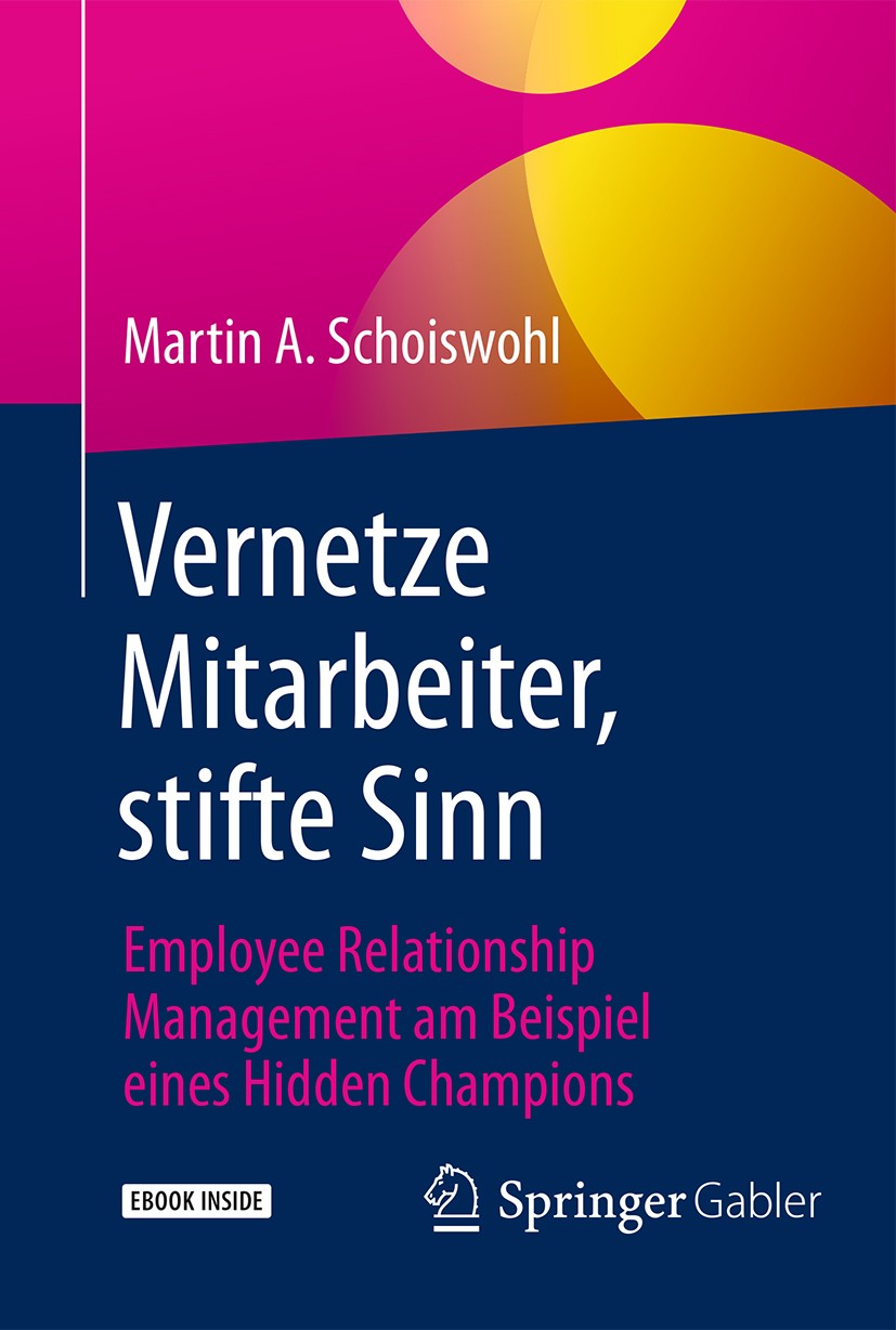 Titlebook: Vernetze Mitarbeiter, stifte Sinn; Employee Relationshi Martin A. Schoiswohl Book 2016 Der/die Herausgeber bzw. der/die Autor(en) 2016 Empl Titlebook: Vernetze Mitarbeiter, stifte Sinn; Employee Relationshi Martin A. Schoiswohl Book 2016 Der/die Herausgeber bzw. der/die Autor(en) 2016 Empl