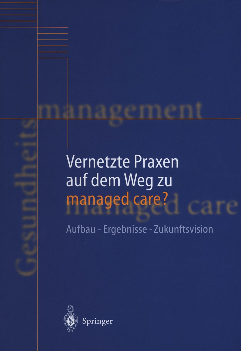 Titlebook: Vernetzte Praxen auf dem Weg zu managed care?; Aufbau — Ergebnisse Hans-Heinrich Rüschmann,Andrea Roth,Christian Krau Book 2000 Springer-V Titlebook: Vernetzte Praxen auf dem Weg zu managed care?; Aufbau — Ergebnisse Hans-Heinrich Rüschmann,Andrea Roth,Christian Krau Book 2000 Springer-V