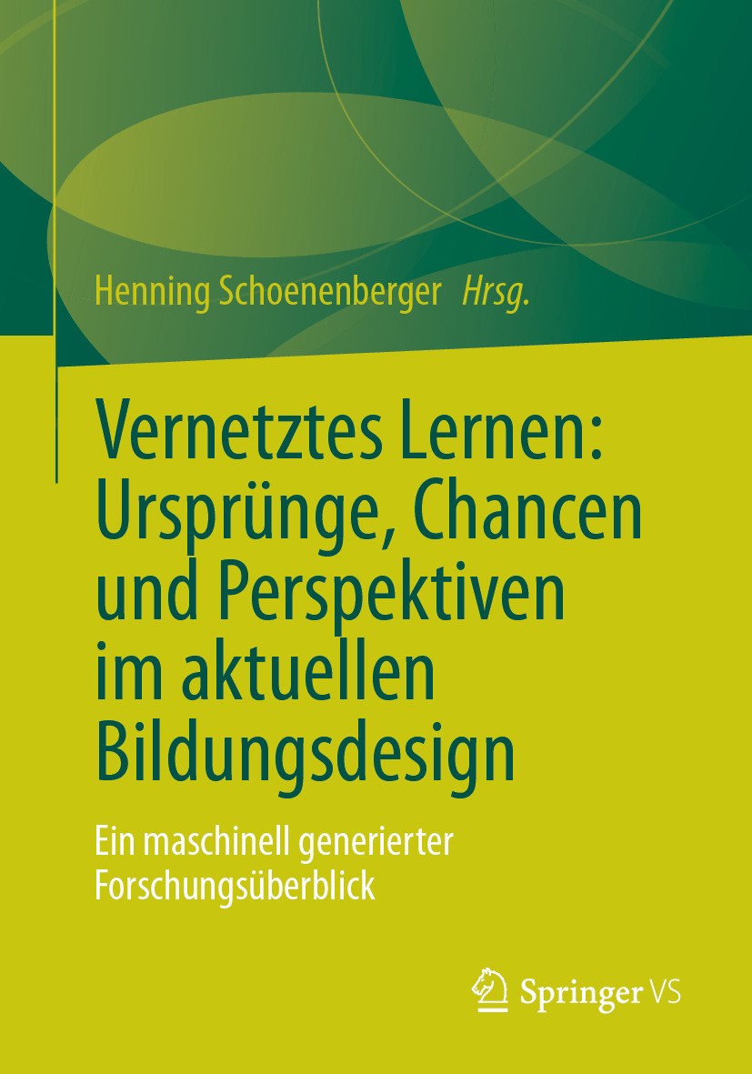 Titlebook: Vernetztes Lernen: Ursprünge, Chancen und Perspektiven im aktuellen Bildungsdesign; Ein maschinell gener Henning Schoenenberger Book 2024 D Titlebook: Vernetztes Lernen: Ursprünge, Chancen und Perspektiven im aktuellen Bildungsdesign; Ein maschinell gener Henning Schoenenberger Book 2024 D