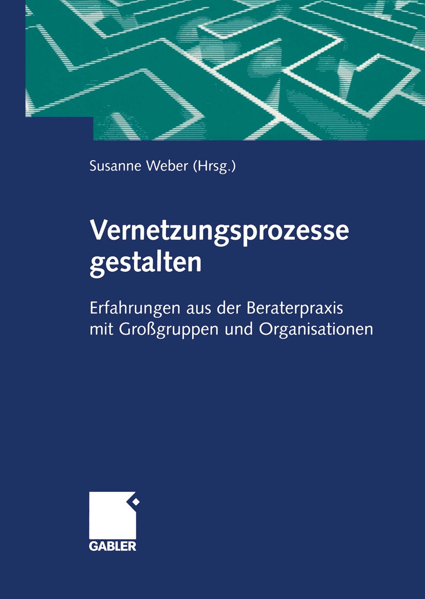 Titlebook: Vernetzungsprozesse gestalten; Erfahrungen aus der Susanne Weber Book 2002 Betriebswirtschaftlicher Verlag Dr. Th. Gabler GmbH, Wiesbaden Titlebook: Vernetzungsprozesse gestalten; Erfahrungen aus der Susanne Weber Book 2002 Betriebswirtschaftlicher Verlag Dr. Th. Gabler GmbH, Wiesbaden