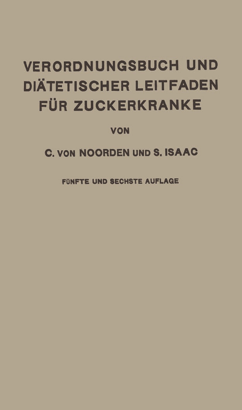 Titlebook: Verordnungsbuch und Diätetischer Leitfaden für Zuckerkranke; Mit 177 Kochvorschri Carl Noorden,S. Isaac Book 1927Latest edition Springer-Ve Titlebook: Verordnungsbuch und Diätetischer Leitfaden für Zuckerkranke; Mit 177 Kochvorschri Carl Noorden,S. Isaac Book 1927Latest edition Springer-Ve