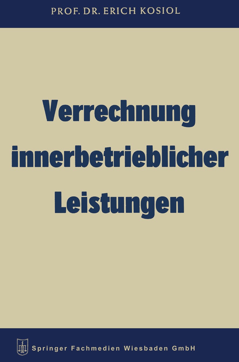 Titlebook: Verrechnung innerbetrieblicher Leistungen; Erich Kosiol Book 1959Latest edition Springer Fachmedien Wiesbaden 1959 Darstellung Titlebook: Verrechnung innerbetrieblicher Leistungen; Erich Kosiol Book 1959Latest edition Springer Fachmedien Wiesbaden 1959 Darstellung