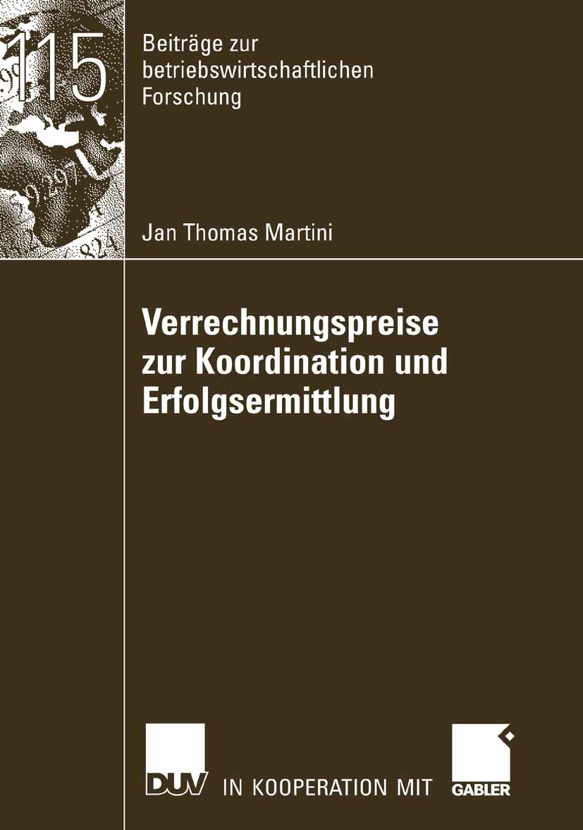 Titlebook: Verrechnungspreise zur Koordination und Erfolgsermittlung; Jan Thomas Martini Book 2007 Gabler Verlag | Springer Fachmedien Wiesbaden GmbH Titlebook: Verrechnungspreise zur Koordination und Erfolgsermittlung; Jan Thomas Martini Book 2007 Gabler Verlag | Springer Fachmedien Wiesbaden GmbH